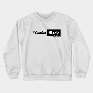 You aint Black Joe Biden t shirt Crewneck Sweatshirt